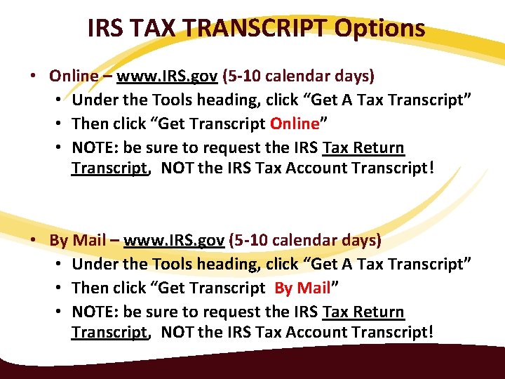 IRS TAX TRANSCRIPT Options • Online – www. IRS. gov (5 -10 calendar days)