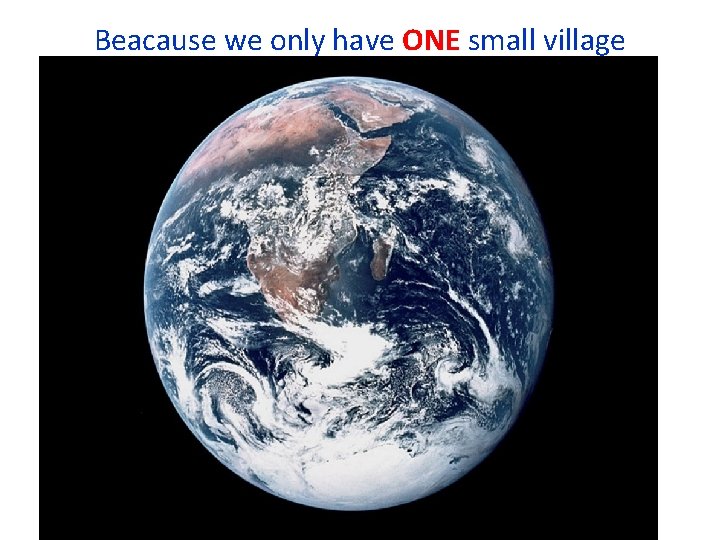 Beacause we only have ONE small village 