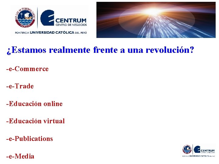¿Estamos realmente frente a una revolución? -e-Commerce -e-Trade -Educación online -Educación virtual -e-Publications -e-Media