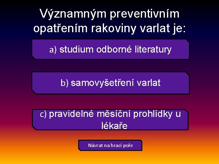 Významným preventivním opatřením rakoviny varlat je: a) studium odborné literatury b) samovyšetření varlat c)