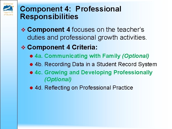 Component 4: Professional Responsibilities v Component 4 focuses on the teacher’s duties and professional