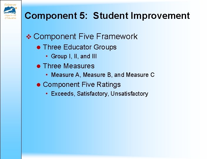 Component 5: Student Improvement v Component Five Framework Three Educator Groups • Group I,