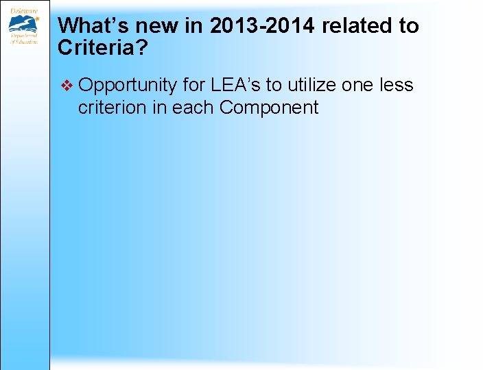 What’s new in 2013 -2014 related to Criteria? v Opportunity for LEA’s to utilize