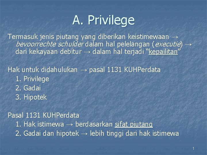 A. Privilege Termasuk jenis piutang yang diberikan keistimewaan → bevoorrechte schulder dalam hal pelelangan