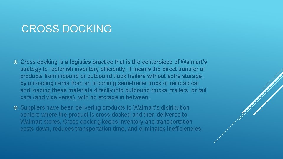 CROSS DOCKING Cross docking is a logistics practice that is the centerpiece of Walmart’s