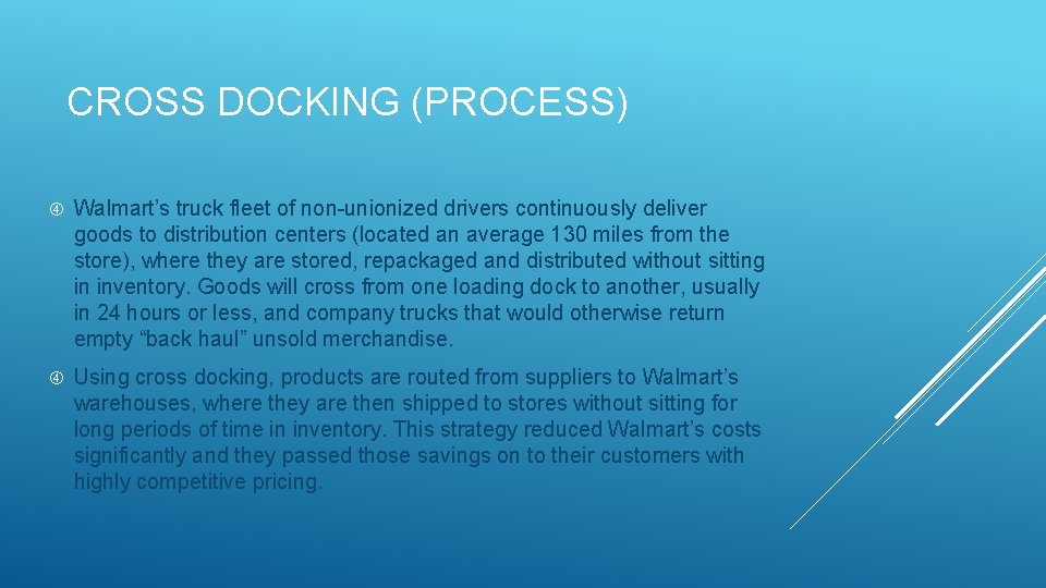 CROSS DOCKING (PROCESS) Walmart’s truck fleet of non-unionized drivers continuously deliver goods to distribution