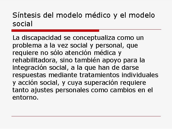 Síntesis del modelo médico y el modelo social La discapacidad se conceptualiza como un