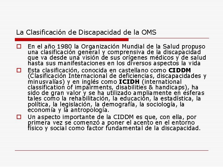 La Clasificación de Discapacidad de la OMS o o o En el año 1980