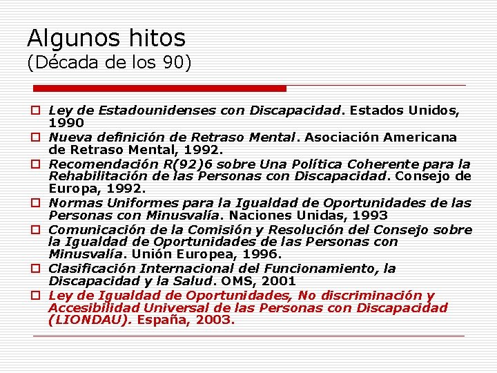 Algunos hitos (Década de los 90) o Ley de Estadounidenses con Discapacidad. Estados Unidos,