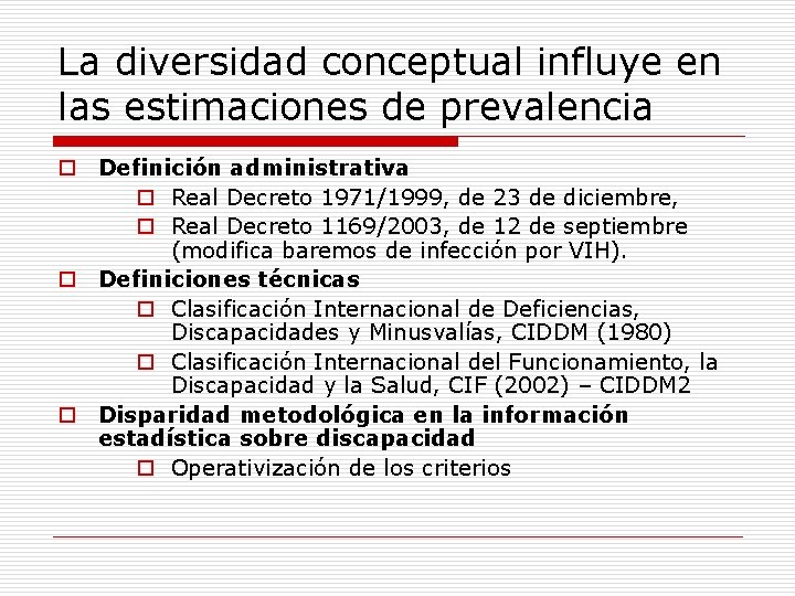 La diversidad conceptual influye en las estimaciones de prevalencia o Definición administrativa o Real