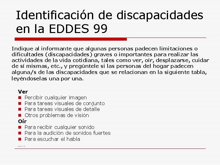 Identificación de discapacidades en la EDDES 99 Indique al informante que algunas personas padecen
