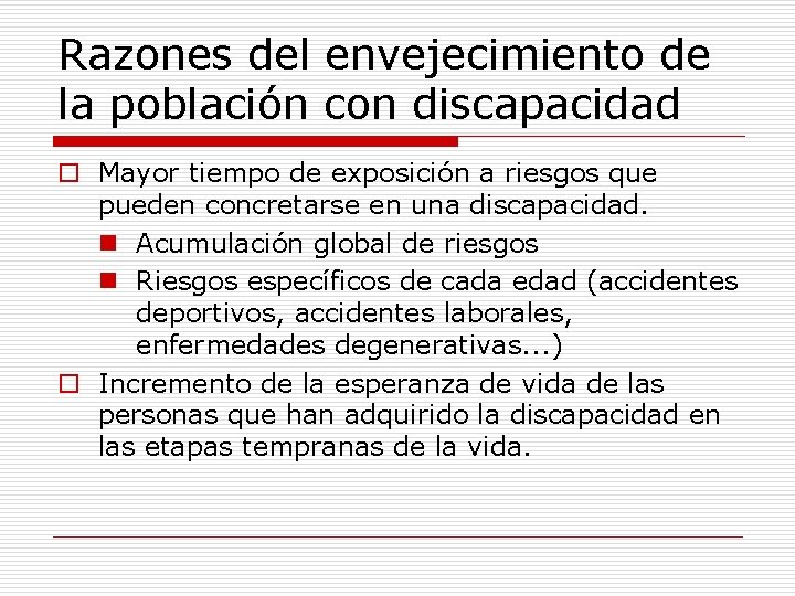 Razones del envejecimiento de la población con discapacidad o Mayor tiempo de exposición a