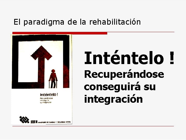 El paradigma de la rehabilitación Inténtelo ! Recuperándose conseguirá su integración 