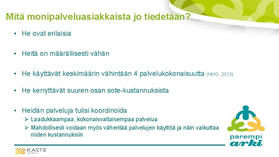 Mitä monipalveluasiakkaista jo tiedetään? • He ovat erilaisia • Heitä on määrällisesti vähän •