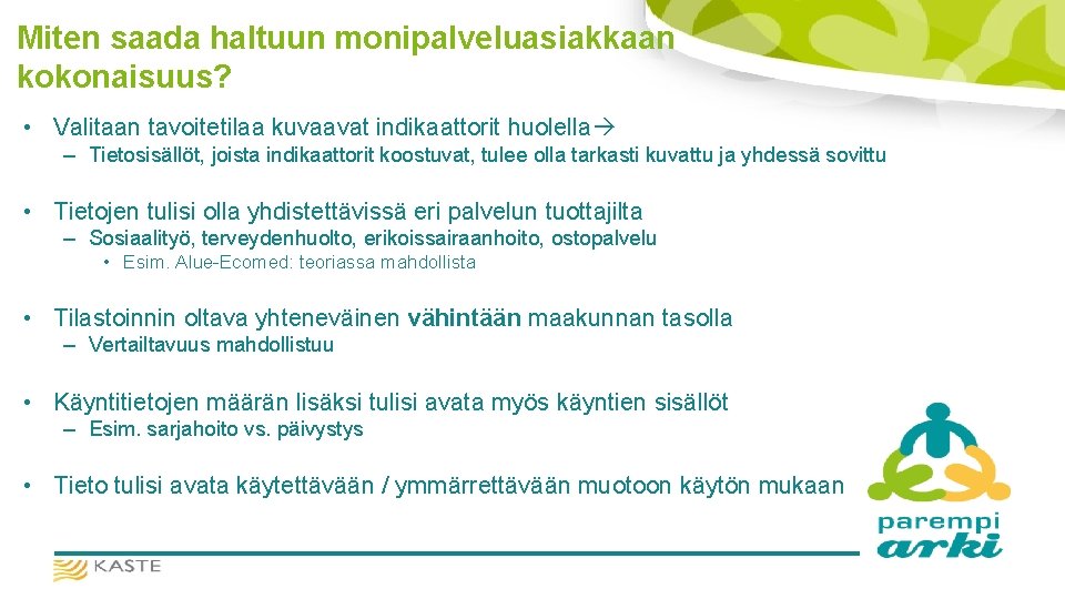 Miten saada haltuun monipalveluasiakkaan kokonaisuus? • Valitaan tavoitetilaa kuvaavat indikaattorit huolella – Tietosisällöt, joista