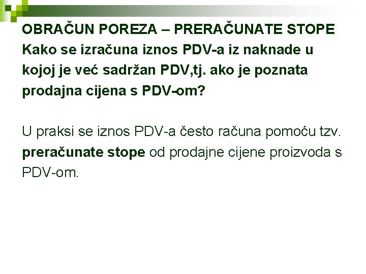 OBRAČUN POREZA – PRERAČUNATE STOPE Kako se izračuna iznos PDV-a iz naknade u kojoj