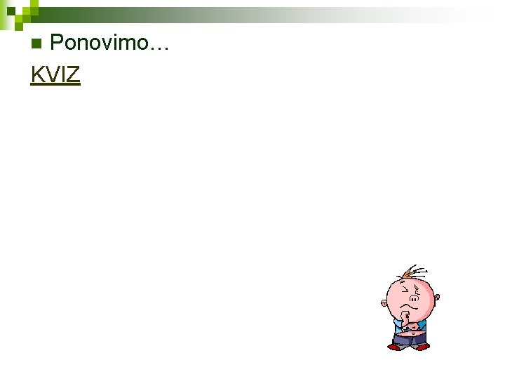 Ponovimo… KVIZ n 