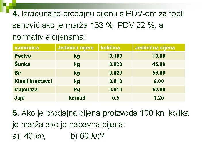 4. Izračunajte prodajnu cijenu s PDV-om za topli sendvič ako je marža 133 %,