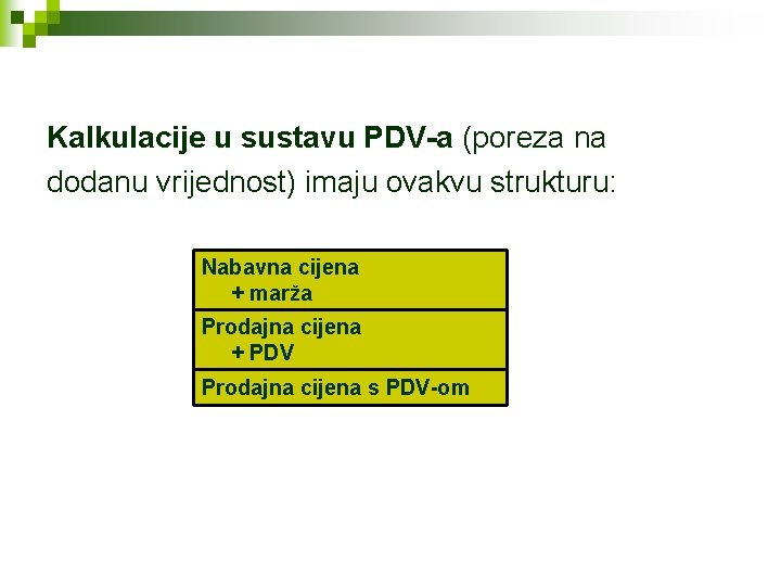 Kalkulacije u sustavu PDV-a (poreza na dodanu vrijednost) imaju ovakvu strukturu: Nabavna cijena +