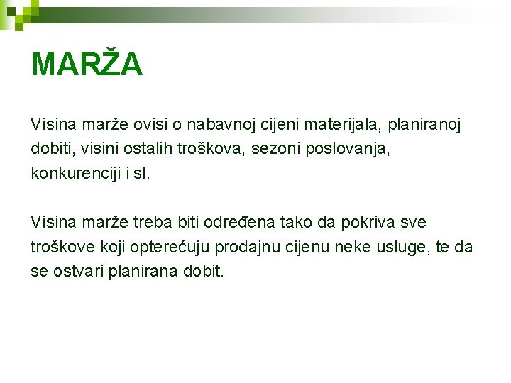 MARŽA Visina marže ovisi o nabavnoj cijeni materijala, planiranoj dobiti, visini ostalih troškova, sezoni