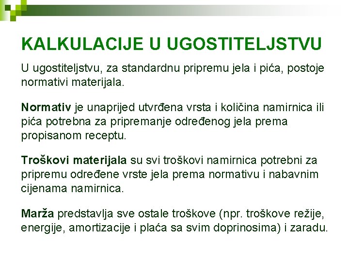 KALKULACIJE U UGOSTITELJSTVU U ugostiteljstvu, za standardnu pripremu jela i pića, postoje normativi materijala.