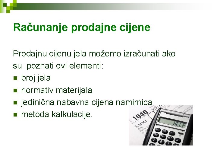 Računanje prodajne cijene Prodajnu cijenu jela možemo izračunati ako su poznati ovi elementi: n