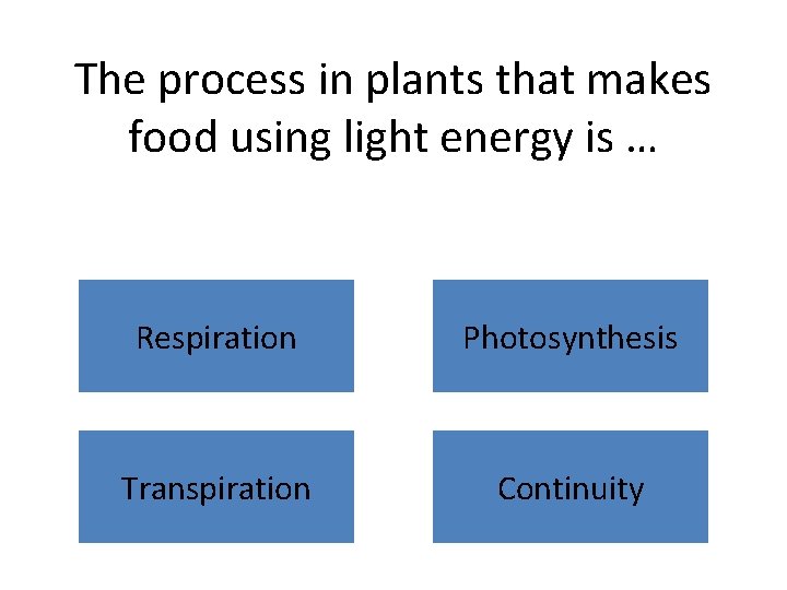 The process in plants that makes food using light energy is … Respiration Photosynthesis