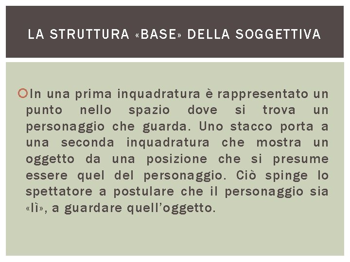 LA STRUTTURA «BASE» DELLA SOGGETTIVA In una prima inquadratura è rappresentato un punto nello