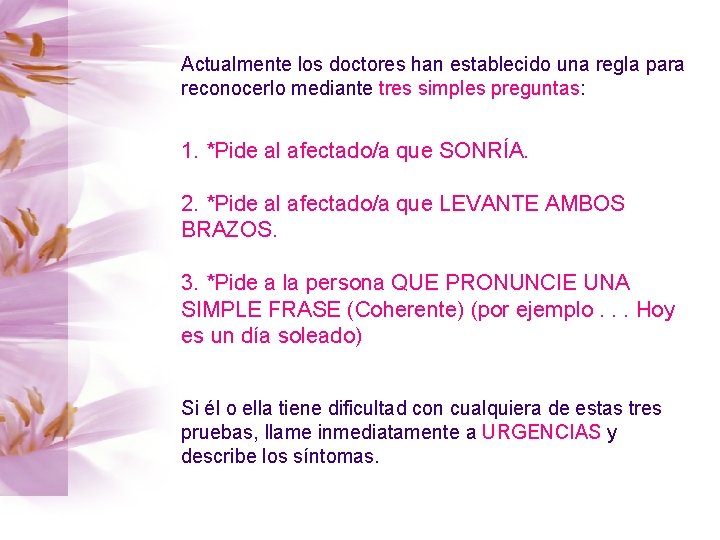 Actualmente los doctores han establecido una regla para reconocerlo mediante tres simples preguntas: 1.