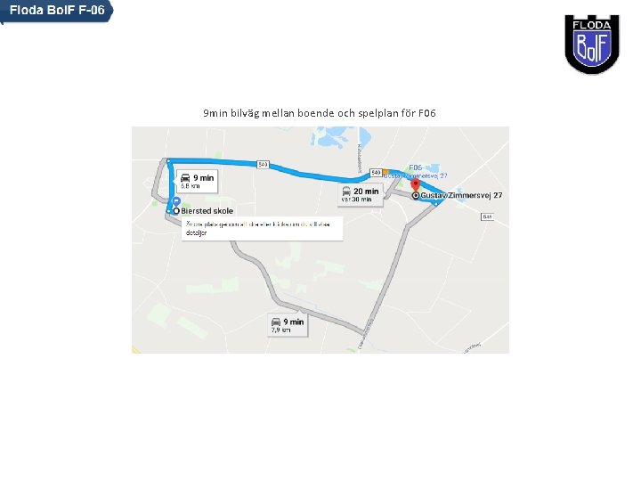 9 min bilväg mellan boende och spelplan för F 06 