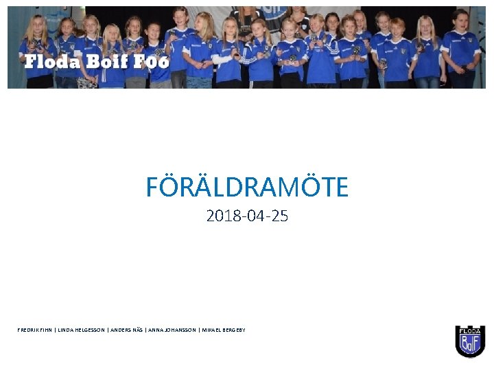 FÖRÄLDRAMÖTE 2018 -04 -25 PRESENTED/PREPARED BY: FREDRIK FIHN | LINDA HELGESSON | ANDERS NÄS