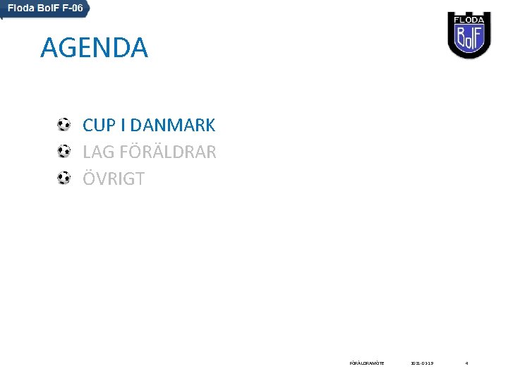 AGENDA CUP I DANMARK LAG FÖRÄLDRAR ÖVRIGT FÖRÄLDRAMÖTE 2021 -02 -19 4 