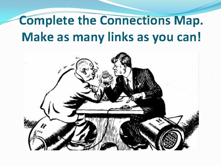 Complete the Connections Map. Make as many links as you can! 