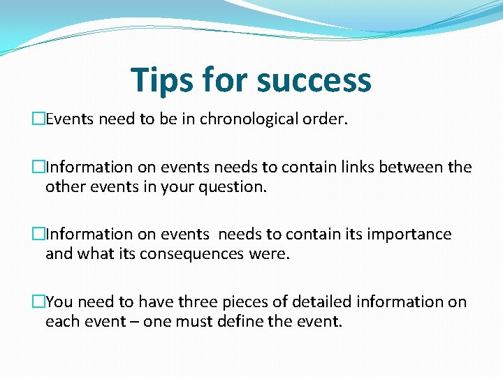 Tips for success �Events need to be in chronological order. �Information on events needs