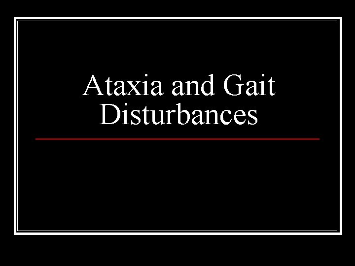 Ataxia and Gait Disturbances 