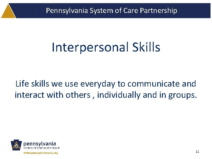  • Pennsylvania System of Care Partnership Interpersonal Skills Life skills we use everyday