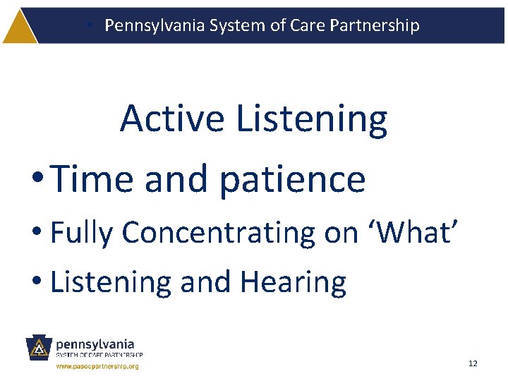  • Pennsylvania System of Care Partnership Active Listening • Time and patience •