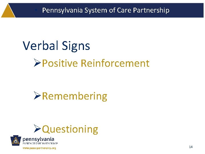  • Pennsylvania System of Care Partnership Verbal Signs ØPositive Reinforcement ØRemembering ØQuestioning 14