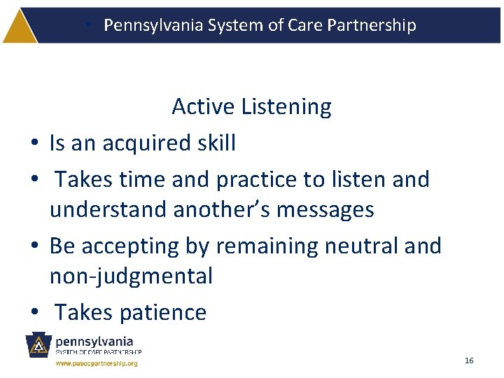  • Pennsylvania System of Care Partnership • • Active Listening Is an acquired