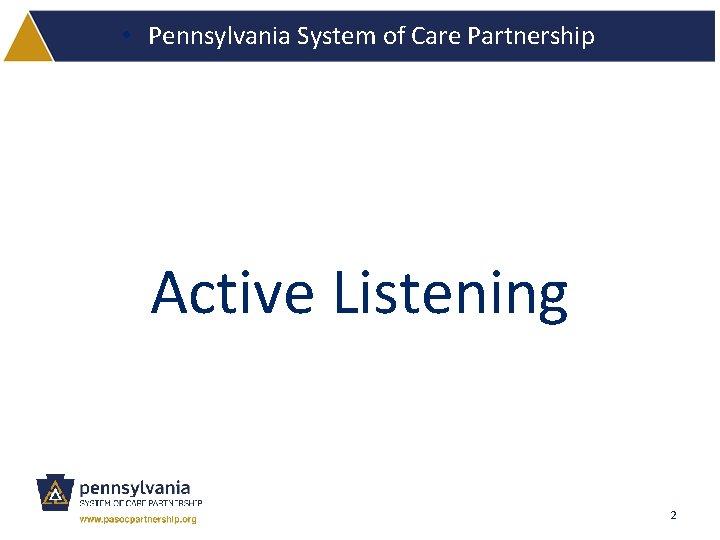  • Pennsylvania System of Care Partnership Active Listening 2 