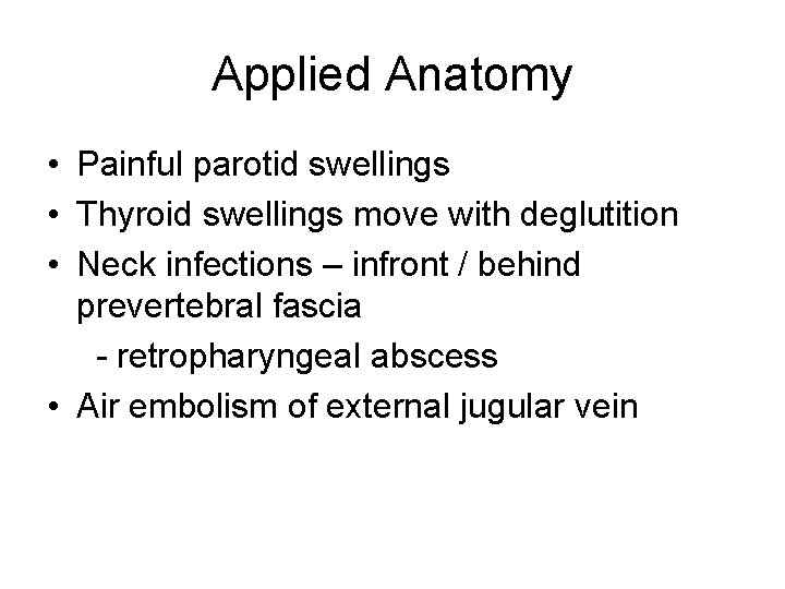 Applied Anatomy • Painful parotid swellings • Thyroid swellings move with deglutition • Neck