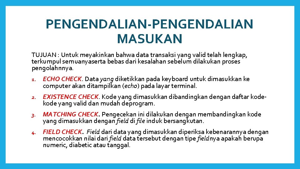 PENGENDALIAN-PENGENDALIAN MASUKAN TUJUAN : Untuk meyakinkan bahwa data transaksi yang valid telah lengkap, terkumpul