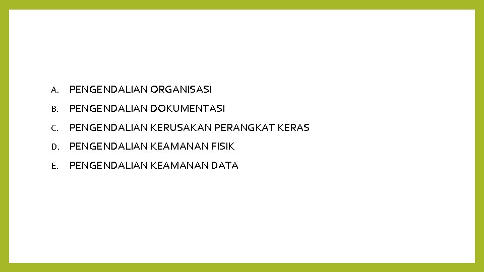 A. PENGENDALIAN ORGANISASI B. PENGENDALIAN DOKUMENTASI C. PENGENDALIAN KERUSAKAN PERANGKAT KERAS D. PENGENDALIAN KEAMANAN