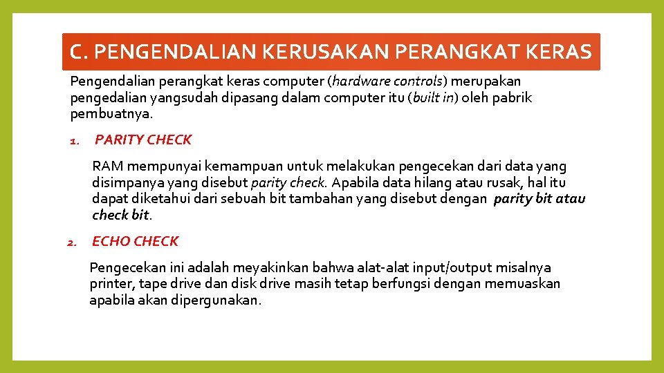 C. PENGENDALIAN KERUSAKAN PERANGKAT KERAS Pengendalian perangkat keras computer (hardware controls) merupakan pengedalian yangsudah