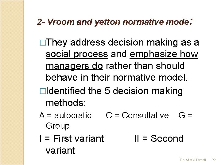 2 - Vroom and yetton normative mode: �They address decision making as a social