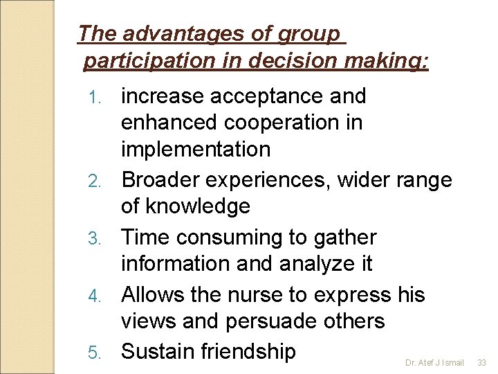 The advantages of group participation in decision making: 1. 2. 3. 4. 5. increase