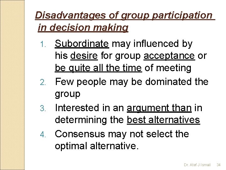 Disadvantages of group participation in decision making Subordinate may influenced by his desire for