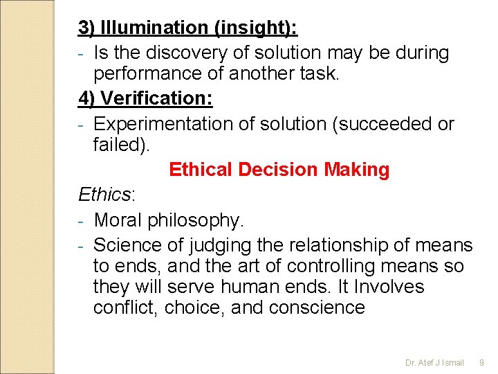 3) Illumination (insight): - Is the discovery of solution may be during performance of