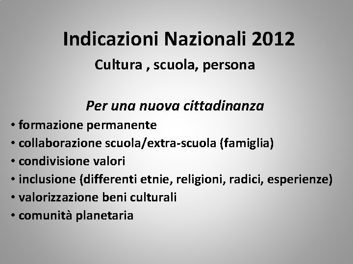 Indicazioni Nazionali 2012 Cultura , scuola, persona Per una nuova cittadinanza • formazione permanente