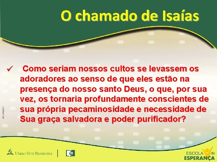 O chamado de Isaías ü Como seriam nossos cultos se levassem os adores ao